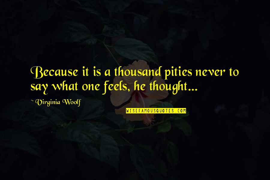 Speaking From The Heart Quotes By Virginia Woolf: Because it is a thousand pities never to