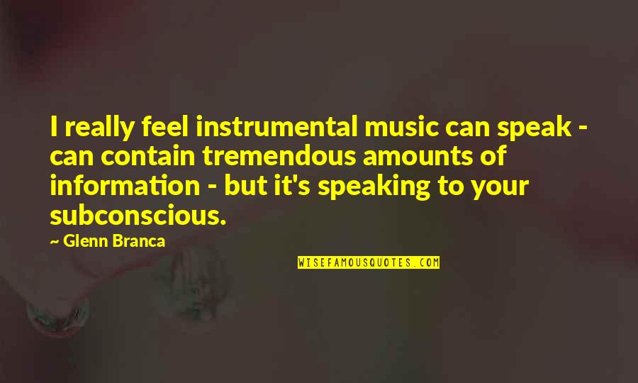 Speaking I Quotes By Glenn Branca: I really feel instrumental music can speak -