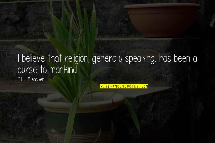 Speaking I Quotes By H.L. Mencken: I believe that religion, generally speaking, has been