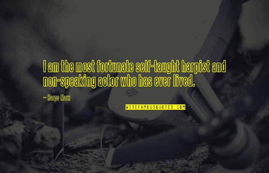 Speaking I Quotes By Harpo Marx: I am the most fortunate self-taught harpist and