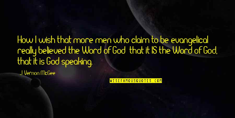 Speaking I Quotes By J. Vernon McGee: How I wish that more men who claim