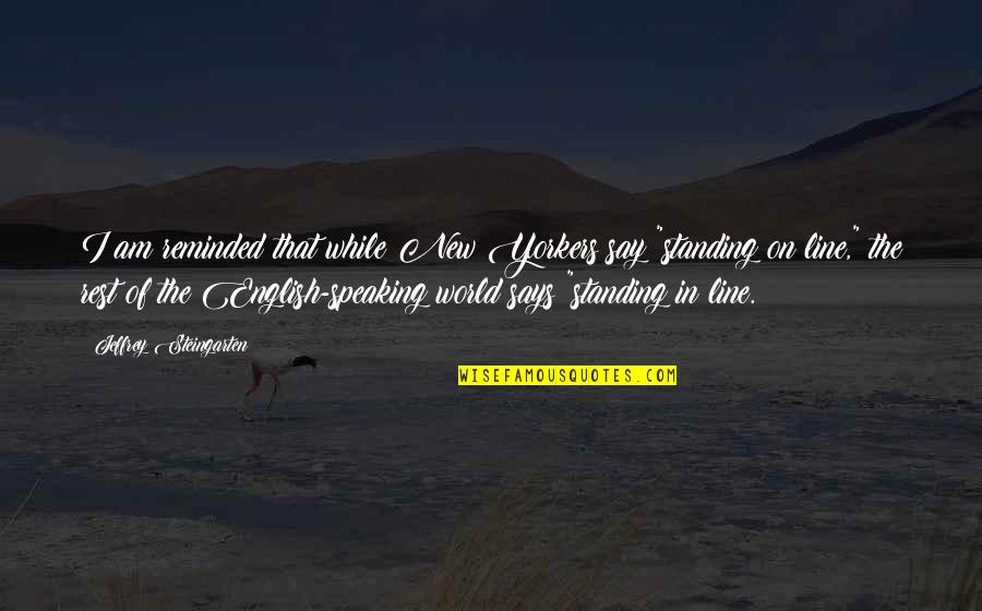 Speaking I Quotes By Jeffrey Steingarten: I am reminded that while New Yorkers say