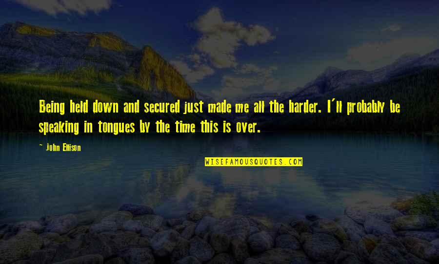 Speaking I Quotes By John Ellison: Being held down and secured just made me