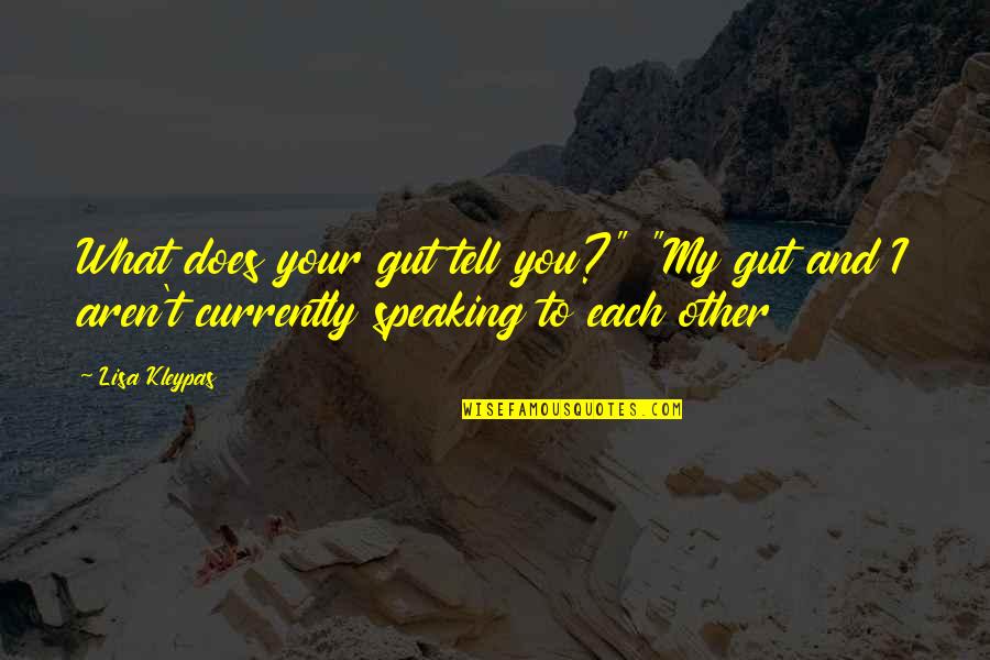 Speaking I Quotes By Lisa Kleypas: What does your gut tell you?" "My gut