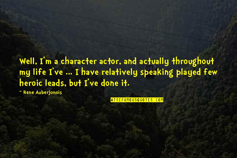 Speaking I Quotes By Rene Auberjonois: Well, I'm a character actor, and actually throughout