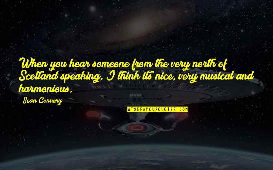 Speaking I Quotes By Sean Connery: When you hear someone from the very north