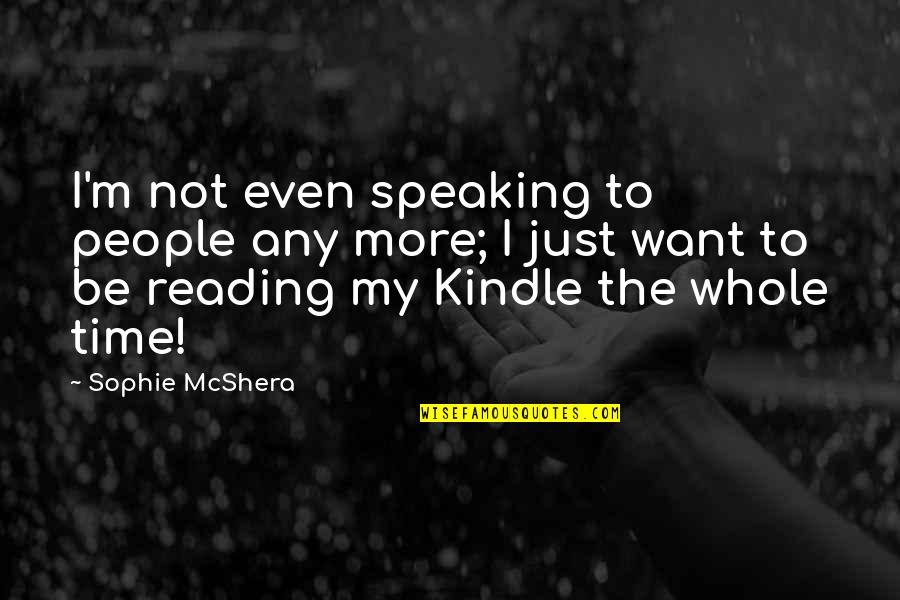Speaking I Quotes By Sophie McShera: I'm not even speaking to people any more;