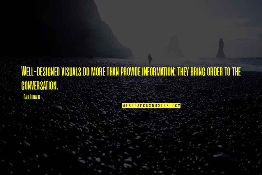 Speaking In Public Quotes By Dale Ludwig: Well-designed visuals do more than provide information; they Speaking In Public Quotes By Dale Ludwig: Well-designed visuals do more than provide information; they