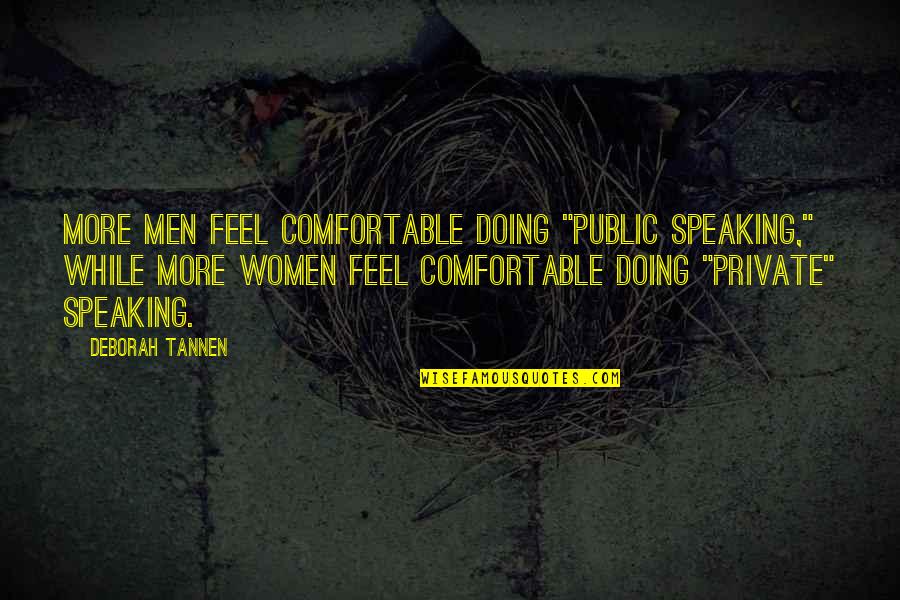 Speaking In Public Quotes By Deborah Tannen: More men feel comfortable doing "public speaking," while Speaking In Public Quotes By Deborah Tannen: More men feel comfortable doing "public speaking," while