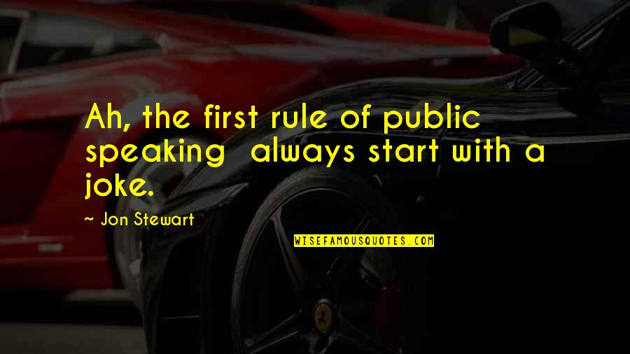 Speaking In Public Quotes By Jon Stewart: Ah, the first rule of public speaking always