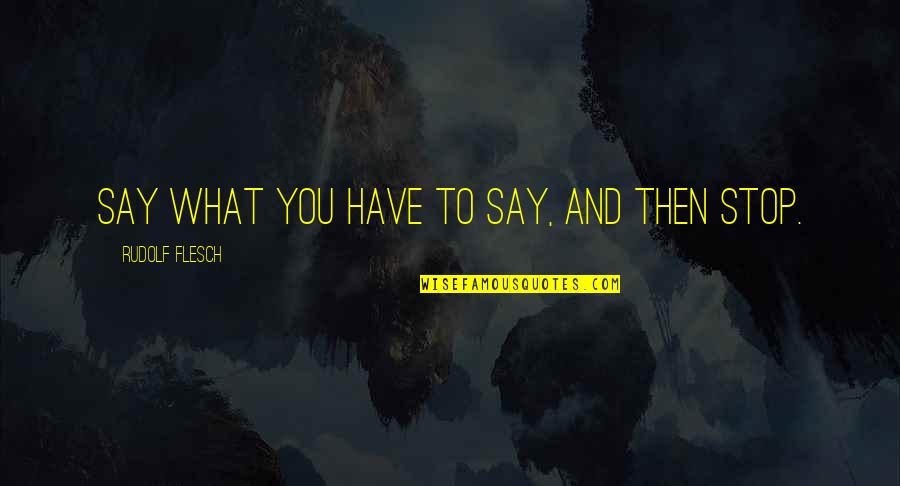 Speaking In Public Quotes By Rudolf Flesch: Say what you have to say, and then Speaking In Public Quotes By Rudolf Flesch: Say what you have to say, and then