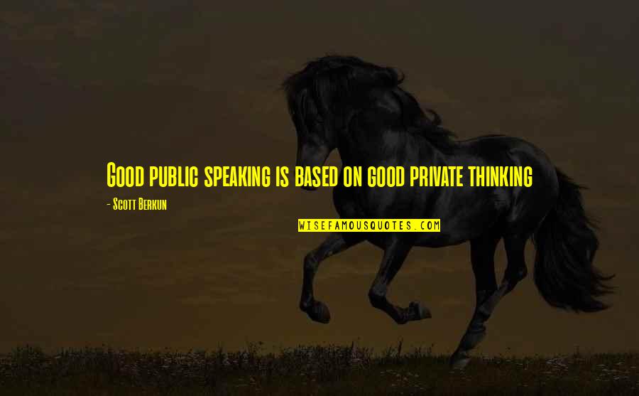 Speaking In Public Quotes By Scott Berkun: Good public speaking is based on good private Speaking In Public Quotes By Scott Berkun: Good public speaking is based on good private