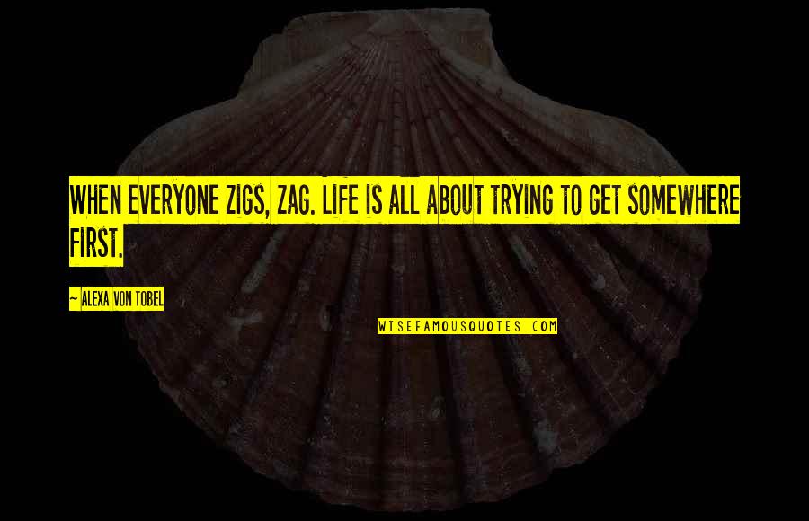 Speaking Kind Quotes By Alexa Von Tobel: When everyone zigs, zag. Life is all about