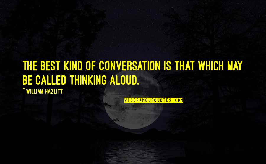 Speaking Kind Quotes By William Hazlitt: The best kind of conversation is that which