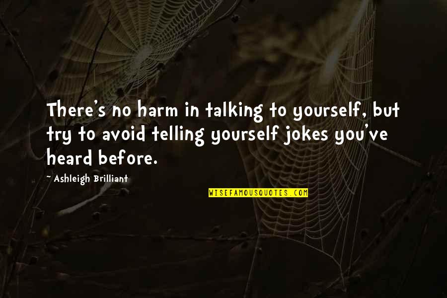 Speaking Kind Words Quotes By Ashleigh Brilliant: There's no harm in talking to yourself, but