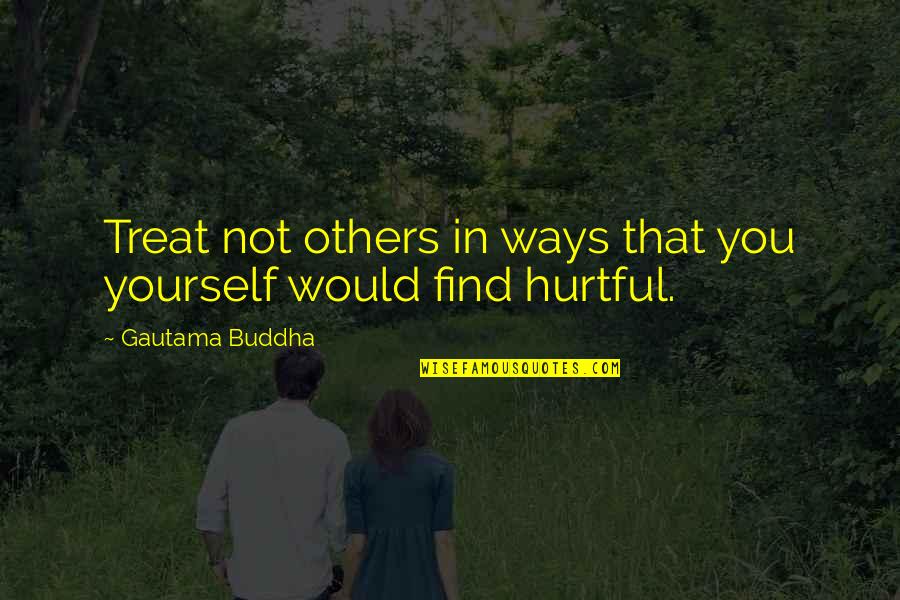 Speaking Kind Words Quotes By Gautama Buddha: Treat not others in ways that you yourself