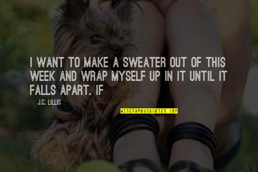 Speaking Kind Words Quotes By J.C. Lillis: I want to make a sweater out of