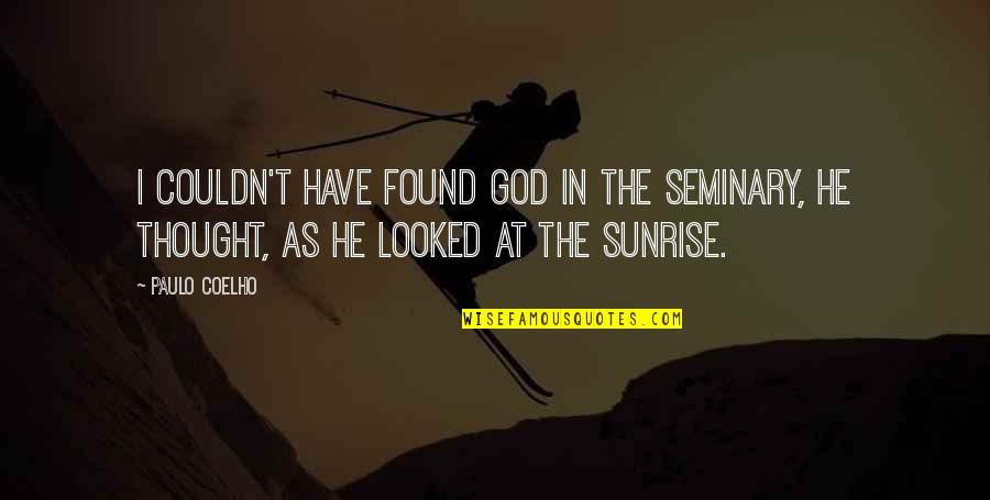 Speaking Leary Quotes By Paulo Coelho: I couldn't have found God in the seminary,