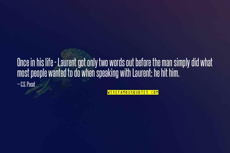 Speaking Life Quotes By C.S. Pacat: Once in his life - Laurent got only