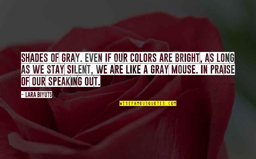 Speaking Life Quotes By Lara Biyuts: Shades of gray. Even if our colors are