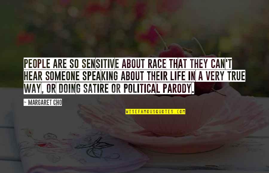 Speaking Life Quotes By Margaret Cho: People are so sensitive about race that they