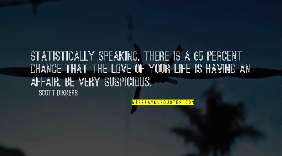 Speaking Life Quotes By Scott Dikkers: Statistically speaking, there is a 65 percent chance