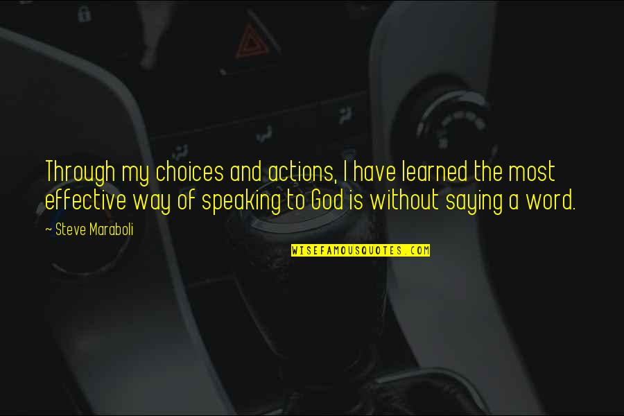 Speaking Life Quotes By Steve Maraboli: Through my choices and actions, I have learned