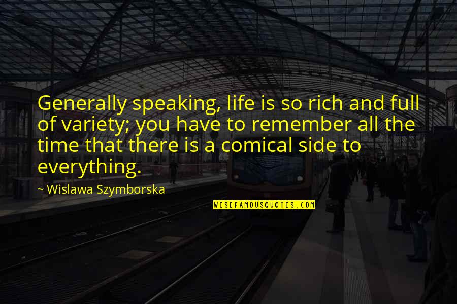 Speaking Life Quotes By Wislawa Szymborska: Generally speaking, life is so rich and full