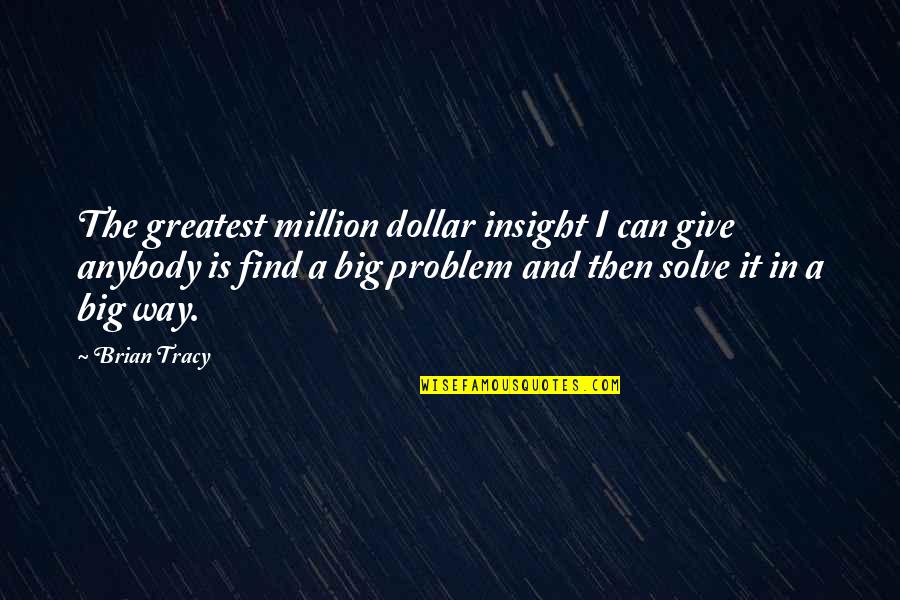 Speaking Multiple Languages Quotes By Brian Tracy: The greatest million dollar insight I can give