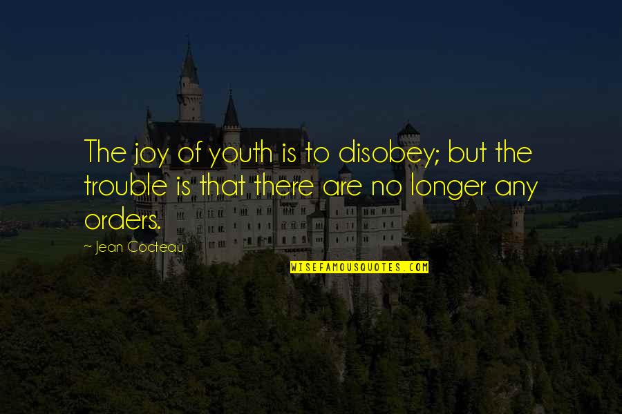 Speaking Negatively About Others Quotes By Jean Cocteau: The joy of youth is to disobey; but Speaking Negatively About Others Quotes By Jean Cocteau: The joy of youth is to disobey; but