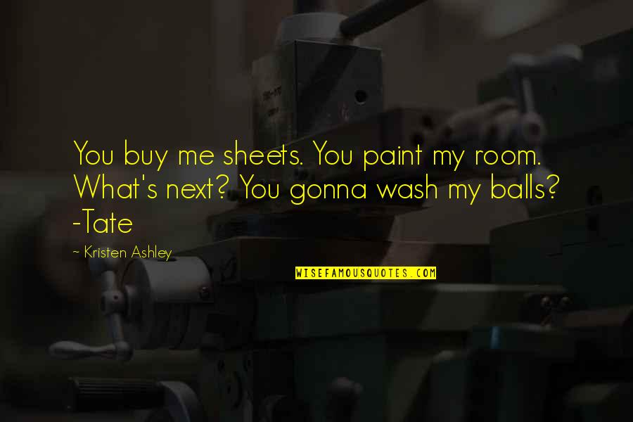 Speaking Nicely Quotes By Kristen Ashley: You buy me sheets. You paint my room.