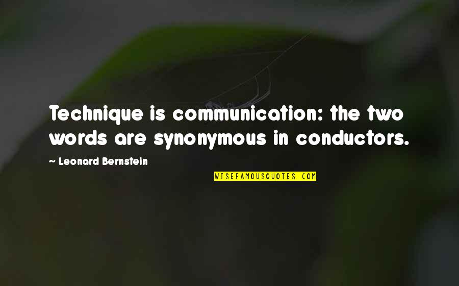 Speaking Nicely Quotes By Leonard Bernstein: Technique is communication: the two words are synonymous