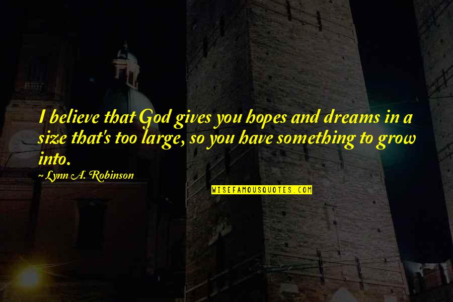 Speaking Nicely Quotes By Lynn A. Robinson: I believe that God gives you hopes and