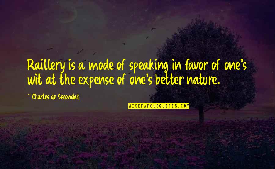 Speaking Of Quotes By Charles De Secondat: Raillery is a mode of speaking in favor