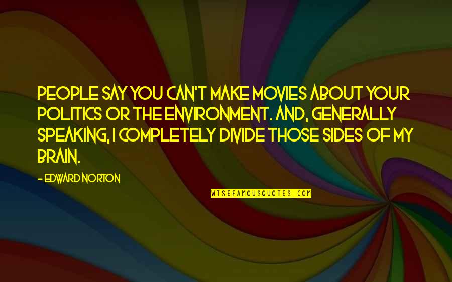 Speaking Of Quotes By Edward Norton: People say you can't make movies about your