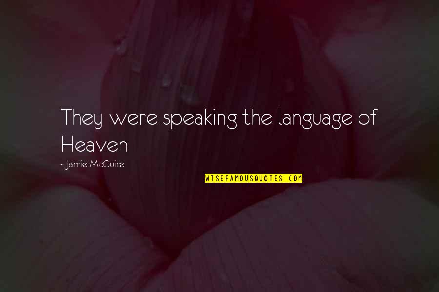 Speaking Of Quotes By Jamie McGuire: They were speaking the language of Heaven