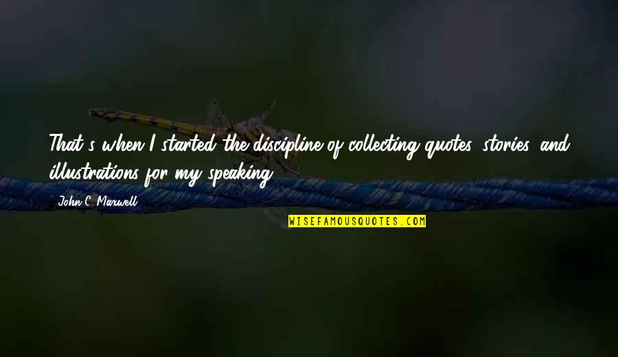 Speaking Of Quotes By John C. Maxwell: That's when I started the discipline of collecting