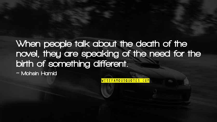 Speaking Of Quotes By Mohsin Hamid: When people talk about the death of the