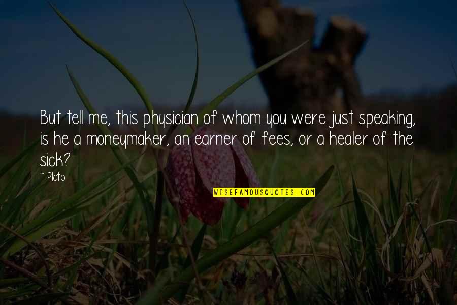 Speaking Of Quotes By Plato: But tell me, this physician of whom you