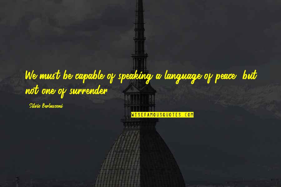 Speaking Of Quotes By Silvio Berlusconi: We must be capable of speaking a language