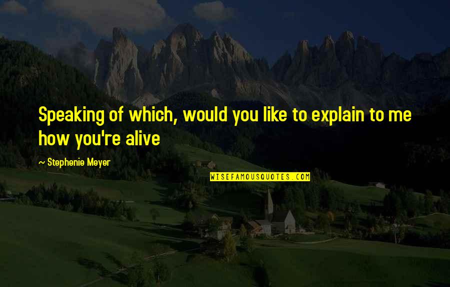 Speaking Of Quotes By Stephenie Meyer: Speaking of which, would you like to explain