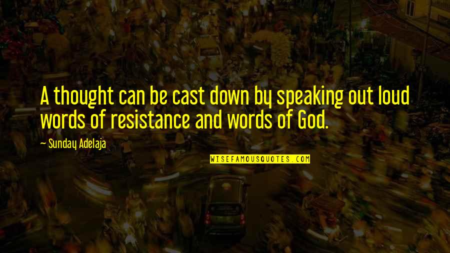 Speaking Of Quotes By Sunday Adelaja: A thought can be cast down by speaking