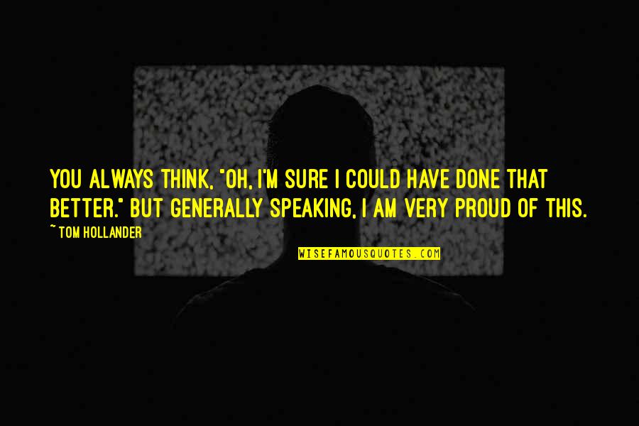 Speaking Of Quotes By Tom Hollander: You always think, "Oh, I'm sure I could