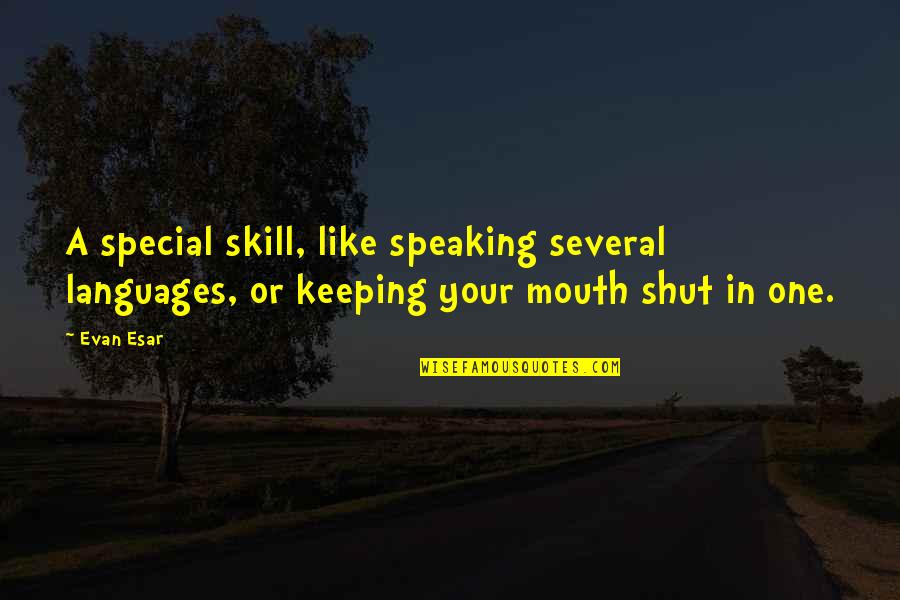 Speaking Other Languages Quotes By Evan Esar: A special skill, like speaking several languages, or