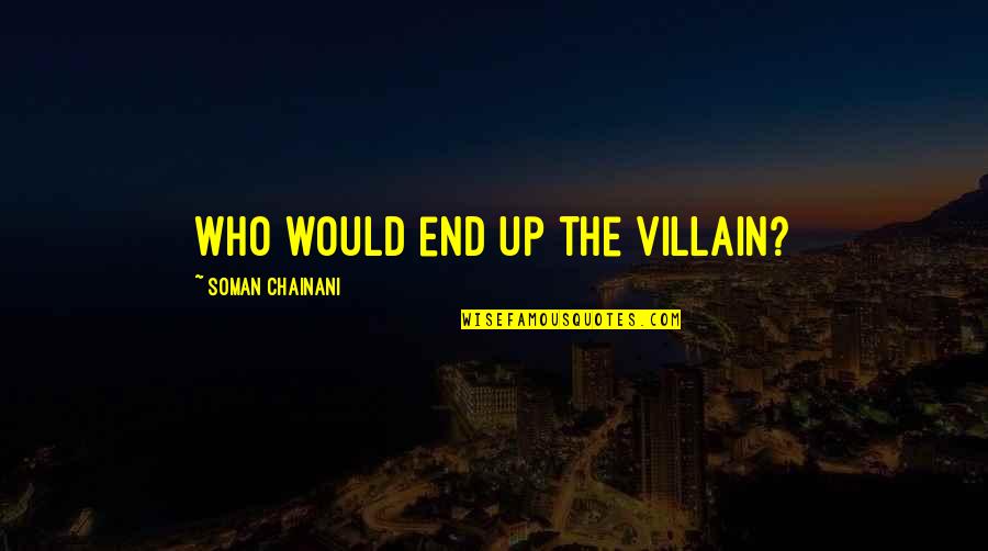 Speaking Politely Quotes By Soman Chainani: Who would end up the villain? Speaking Politely Quotes By Soman Chainani: Who would end up the villain?