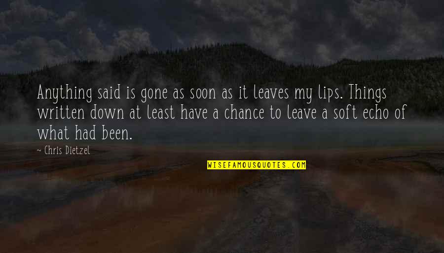 Speaking Quotes By Chris Dietzel: Anything said is gone as soon as it Speaking Quotes By Chris Dietzel: Anything said is gone as soon as it