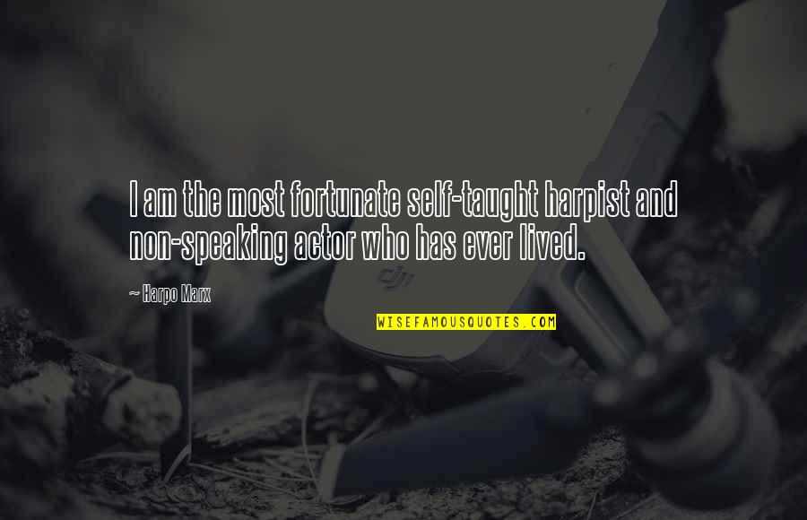 Speaking Quotes By Harpo Marx: I am the most fortunate self-taught harpist and