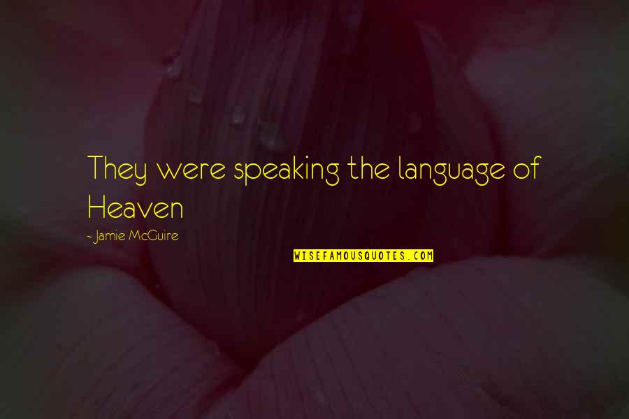 Speaking Quotes By Jamie McGuire: They were speaking the language of Heaven Speaking Quotes By Jamie McGuire: They were speaking the language of Heaven