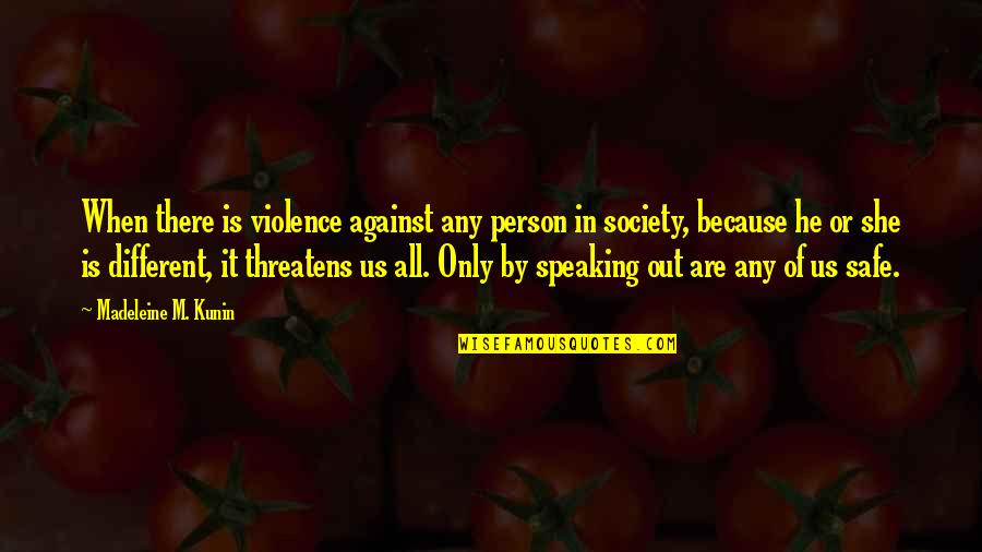 Speaking Quotes By Madeleine M. Kunin: When there is violence against any person in Speaking Quotes By Madeleine M. Kunin: When there is violence against any person in