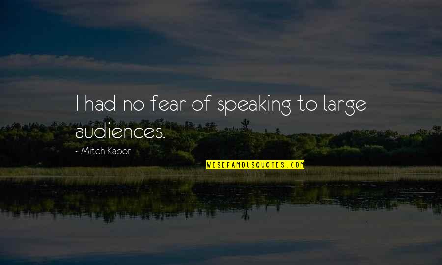 Speaking Quotes By Mitch Kapor: I had no fear of speaking to large Speaking Quotes By Mitch Kapor: I had no fear of speaking to large